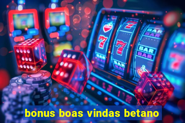 bonus boas vindas betano