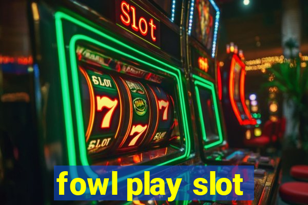 fowl play slot