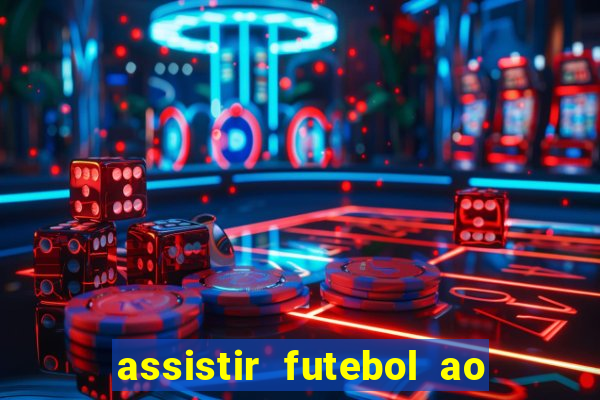 assistir futebol ao vivo sem travar