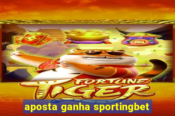 aposta ganha sportingbet