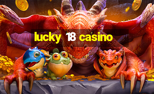 lucky 18 casino