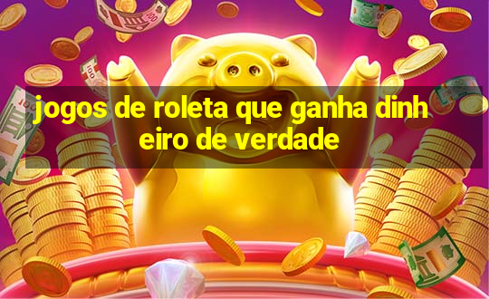 jogos de roleta que ganha dinheiro de verdade