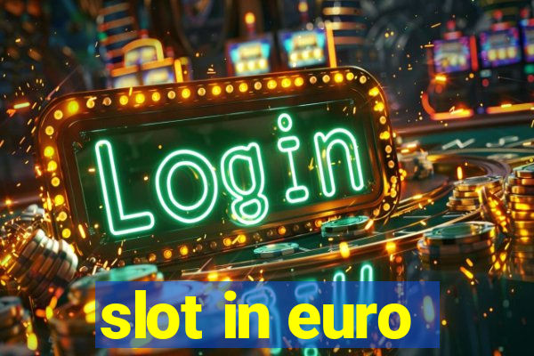 slot in euro