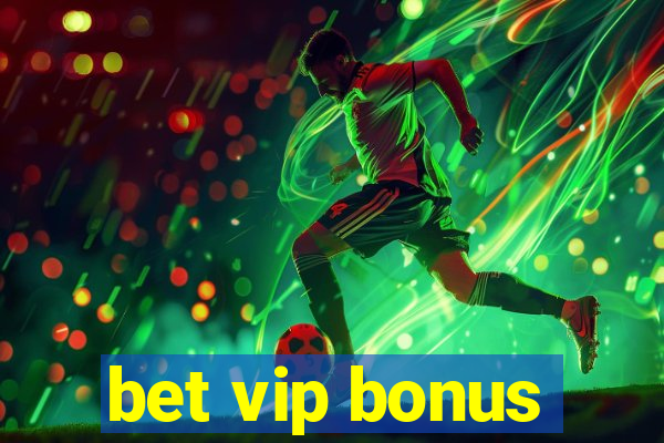 bet vip bonus