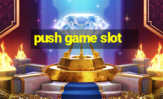 push game slot