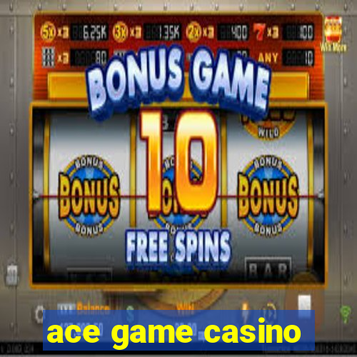 ace game casino