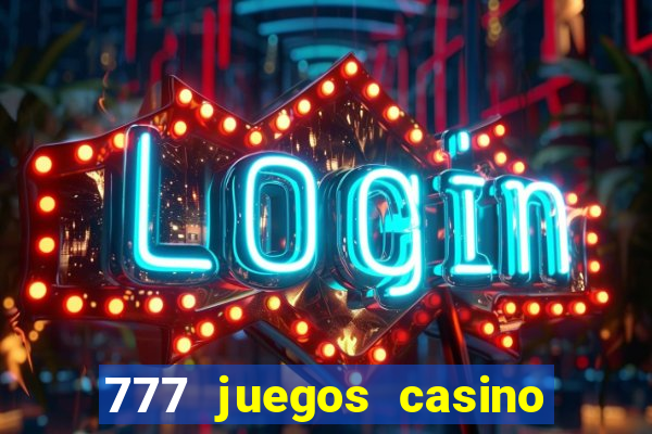 777 juegos casino maquinas tragamonedas