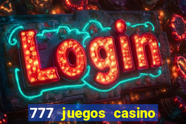 777 juegos casino maquinas tragamonedas