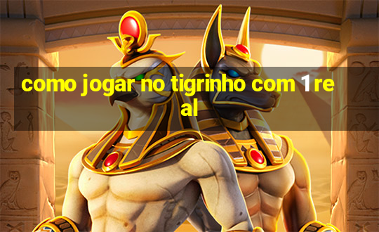 como jogar no tigrinho com 1 real