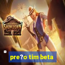 pre?o tim beta