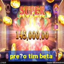 pre?o tim beta