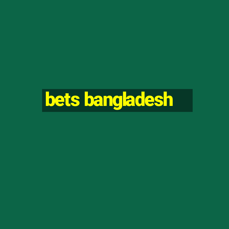 bets bangladesh