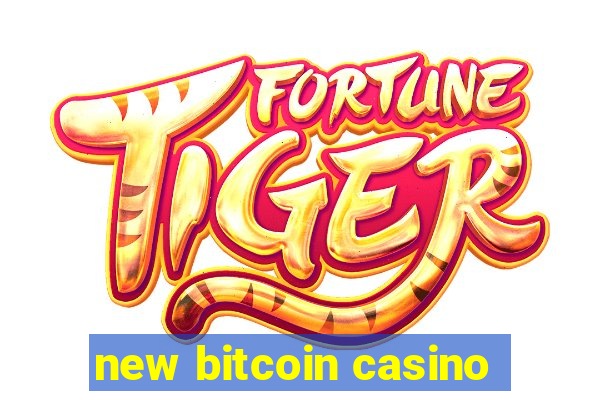 new bitcoin casino