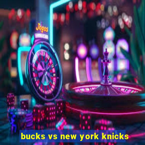 bucks vs new york knicks