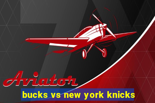 bucks vs new york knicks