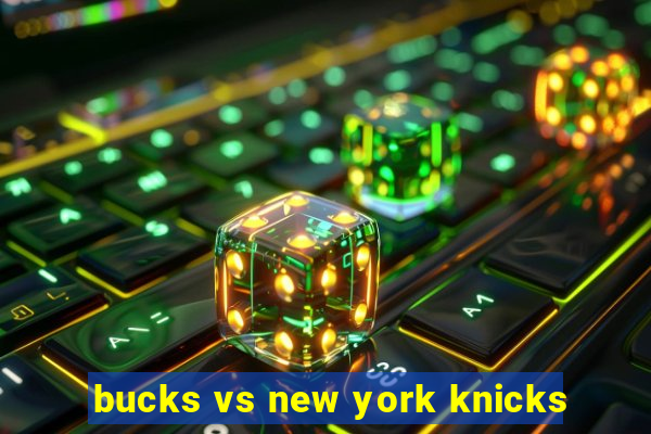 bucks vs new york knicks