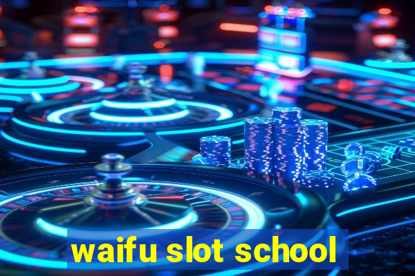 waifu slot school