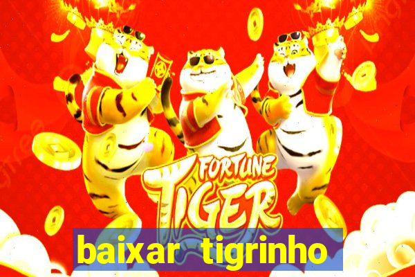 baixar tigrinho para ganhar dinheiro