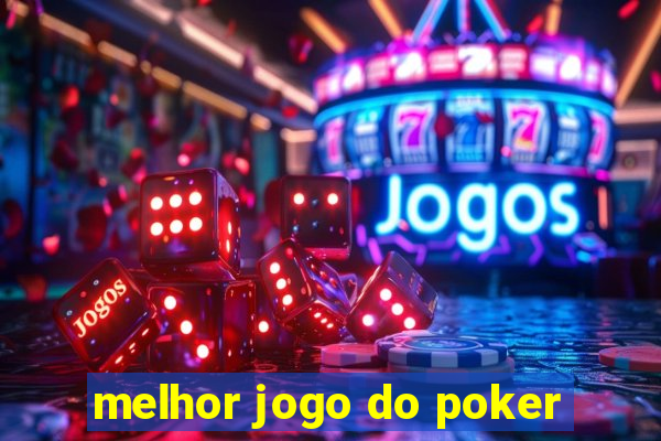 melhor jogo do poker