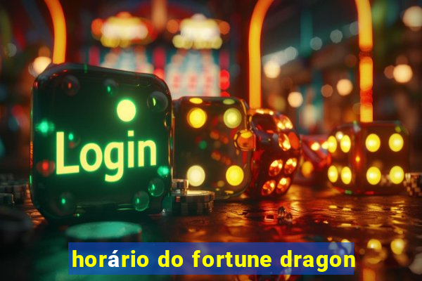 horário do fortune dragon