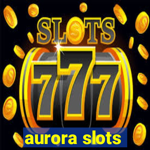 aurora slots