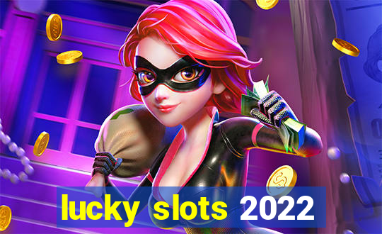 lucky slots 2022