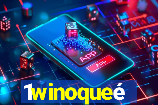 1winoqueé