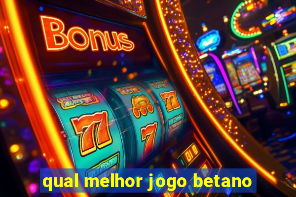 qual melhor jogo betano