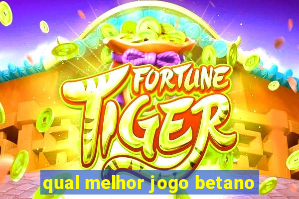 qual melhor jogo betano