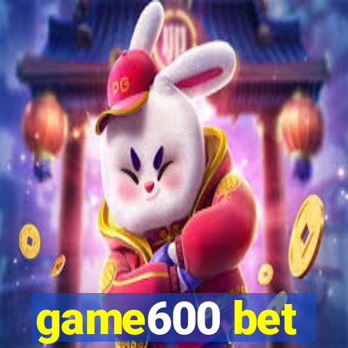 game600 bet