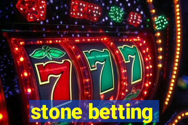 stone betting