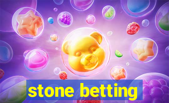 stone betting