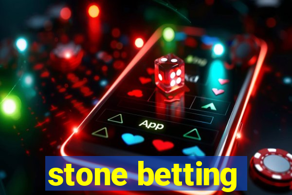 stone betting