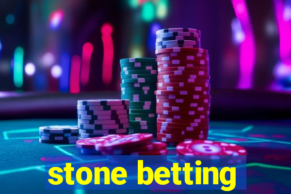 stone betting