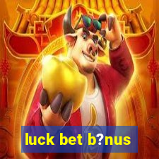 luck bet b?nus