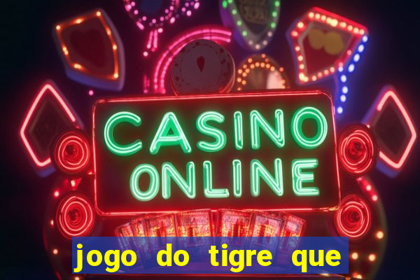 jogo do tigre que paga de verdade