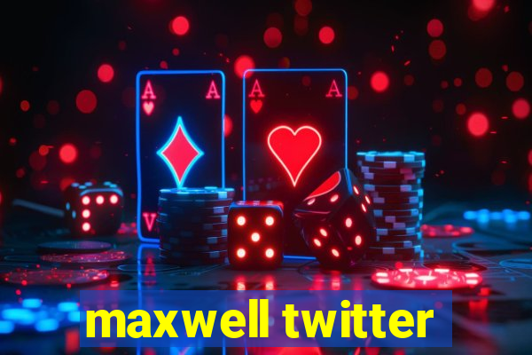 maxwell twitter