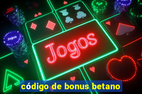 código de bonus betano