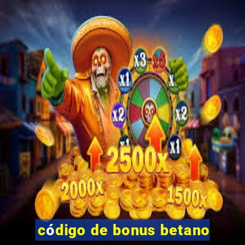 código de bonus betano