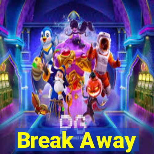 Break Away