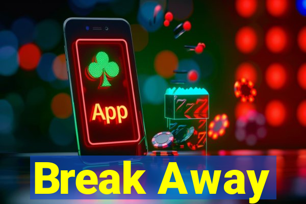 Break Away