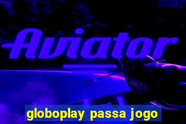 globoplay passa jogo