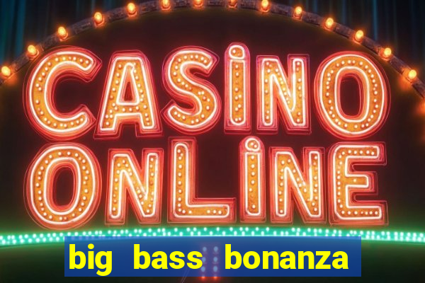 big bass bonanza slot demo