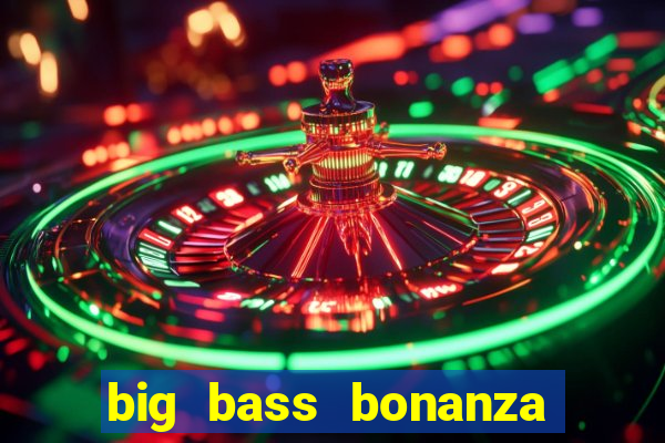 big bass bonanza slot demo