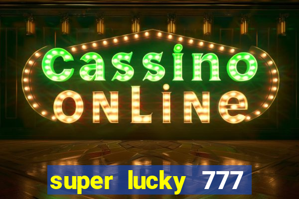 super lucky 777 online casino