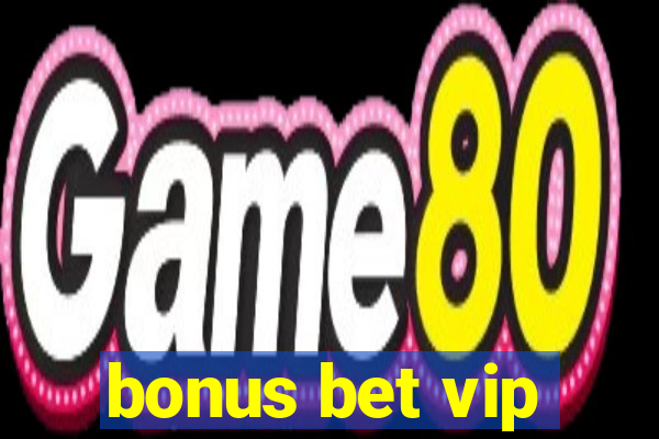 bonus bet vip