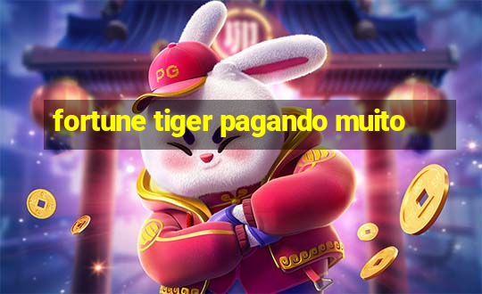 fortune tiger pagando muito