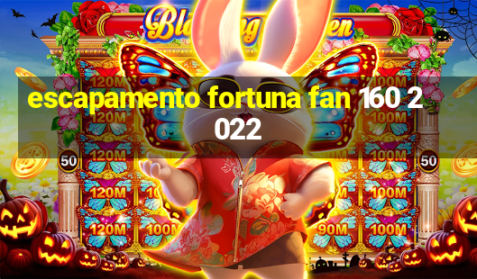 escapamento fortuna fan 160 2022