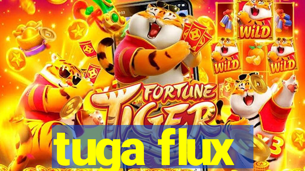 tuga flux