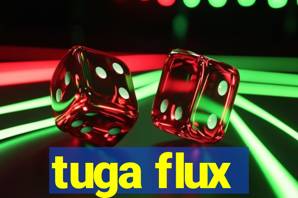 tuga flux